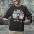I'm Not Old I'm Classic Nostalgia Unisex Sweatshirt