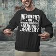 Introvert Quotes Introverted Discuss Making Jewelry Unisex Sweatshirt