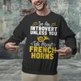 Im Introvert Unless You Talk About French Horns Unisex Sweatshirt
