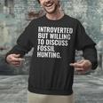 Introverted But Fossil Hunting Introvert Fossil Hunter Unisex Sweatshirt