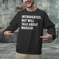 Introverted But Will Talk About Makeup Vlogger Blogger Vlog Unisex Sweatshirt