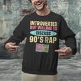 Introverted But Willing To Discuss 90's Rap Unisex Sweatshirt Introverted But Willing To Discuss 90's Rap Unisex Sweatshirt