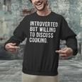 Introverted But Willing To Discuss Cooking Quote Unisex Sweatshirt