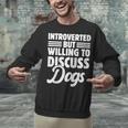 Introverted But Willing To Discuss Dogs Introverts Unisex Sweatshirt Introverted But Willing To Discuss Dogs Introverts Unisex Sweatshirt