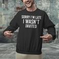Introverts Anxiety Sorry I'm Late I Wasn't Invited Apologies Unisex Sweatshirt