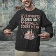 If It Involves Books & Pajamas Count Me In Cute Pajama Night Unisex Sweatshirt