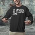 It’s a Beautiful Day To Leave Me Alone Introvert Gift Unisex Sweatshirt