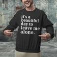 It's a Beautiful Day To Leave Me Alone Introvert Humor Unisex Sweatshirt It's a Beautiful Day To Leave Me Alone Introvert Humor Unisex Sweatshirt