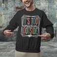 It's Too Nonfictiony Outside Reading Quote Bookish Unisex Sweatshirt