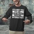 Its Not You Its Me And My Need For No Social Introvert Unisex Sweatshirt