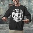 Its Way Too Peopley Outside Sarcastic Introvert Humor Unisex Sweatshirt Its Way Too Peopley Outside Sarcastic Introvert Humor Unisex Sweatshirt