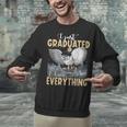 I Just Graduated I Know Everything Graduation Unisex Sweatshirt