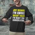 Just Because I'm Awake No Morning Person Introvert Witty Unisex Sweatshirt