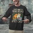I Just Want To Read Books And Pet Cats Introvert Unisex Sweatshirt I Just Want To Read Books And Pet Cats Introvert Unisex Sweatshirt