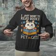 I Just Want To Read Books And Pet Cats Introvert Unisex Sweatshirt I Just Want To Read Books And Pet Cats Introvert Unisex Sweatshirt