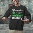 Kindergarten Is History Dinosaur Graduation Unisex Sweatshirt