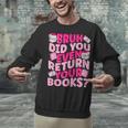 Library School Librarian Bruh Did You Even Return Your Books Unisex Sweatshirt
