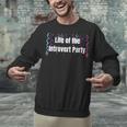 Life Of The Introvert Party Extroverted Introvert Unisex Sweatshirt Life Of The Introvert Party Extroverted Introvert Unisex Sweatshirt