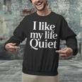 I Like My Life Quiet Introvert Minimal Quote Unisex Sweatshirt I Like My Life Quiet Introvert Minimal Quote Unisex Sweatshirt