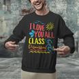 I Love You All Class Dismissed Teacher School Graduation Men Women Girls Kids Unisex Sweatshirt
