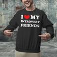 I Love My Introvert Friends I Heart My Introvert Friends Unisex Sweatshirt