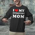 I Love My Introvert Mom I Heart My Introvert Mom Unisex Sweatshirt