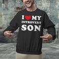 I Love My Introvert Son I Heart My Introvert Son Unisex Sweatshirt