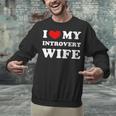 I Love My Introvert Wife I Heart My Introvert Wife Unisex Sweatshirt I Love My Introvert Wife I Heart My Introvert Wife Unisex Sweatshirt