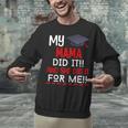My MAMA Did It And She Did It For Me Graduation Nurse Unisex Sweatshirt