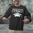 Masters Degree MBA Graduation You May Call Me Master T-Shirt Unisex Sweatshirt