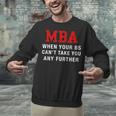 MBA When Your BS Can't Take You Any Further Shirt Graduation Unisex Sweatshirt