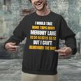 Memory Lane Trips Can't Remember Way Forgetful Old People Unisex Sweatshirt Memory Lane Trips Can't Remember Way Forgetful Old People Unisex Sweatshirt