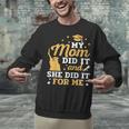 My Mom Did It And She Did It For Me Graduation Graduate Unisex Sweatshirt