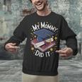 My Mommy Did It Mom Graduation Unisex Sweatshirt My Mommy Did It Mom Graduation Unisex Sweatshirt