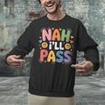 Nah I'Ll Pass Introvert Excuse Rest Humor Unisex Sweatshirt Nah I'Ll Pass Introvert Excuse Rest Humor Unisex Sweatshirt