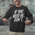 If You Need Me Don’t Sarcastic Introvert Unisex Sweatshirt If You Need Me Don’t Sarcastic Introvert Unisex Sweatshirt