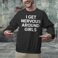 I Get Nervous Around Girls Introvert Humor Unisex Sweatshirt