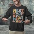 Next Stop High School Middle School Graduation Last Day Unisex Sweatshirt