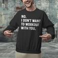 No I Don't Want To Workout With You Introvert Weight Cardio Unisex Sweatshirt No I Don't Want To Workout With You Introvert Weight Cardio Unisex Sweatshirt