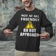 Not At All Friendly Do Not Approach Introvert Warning Unisex Sweatshirt Not At All Friendly Do Not Approach Introvert Warning Unisex Sweatshirt