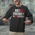 Not Friendly Do Not Approach Witty Introvert Tee Unisex Sweatshirt Not Friendly Do Not Approach Witty Introvert Tee Unisex Sweatshirt