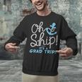 Oh Ship It's a Grad Trip Cruise Graduation T-Shirt T-Shirt Unisex Sweatshirt