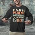 Old People Please Be Patient With Me I'm From The 1900s Unisex Sweatshirt Old People Please Be Patient With Me I'm From The 1900s Unisex Sweatshirt