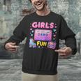 Old School Memory Girls Just Wanna Have Fun Artwork Unisex Sweatshirt Old School Memory Girls Just Wanna Have Fun Artwork Unisex Sweatshirt