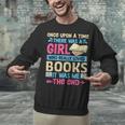 Once Upon A Time There Was A Girl Who Really Loved Books It Unisex Sweatshirt Once Upon A Time There Was A Girl Who Really Loved Books It Unisex Sweatshirt