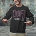 Oops I Don't Care Humor Small Talk Hater Introvert Unisex Sweatshirt Oops I Don't Care Humor Small Talk Hater Introvert Unisex Sweatshirt