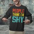 People Think I'm Shy I Introvert Unisex Sweatshirt