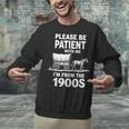 Playful Slow Pace Please Be Patient I'm From The 1900s Unisex Sweatshirt