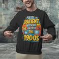 Please Be-Patient I'm From The 1900S Retro Sarcastic Saying Unisex Sweatshirt Please Be-Patient I'm From The 1900S Retro Sarcastic Saying Unisex Sweatshirt