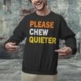 Please Chew Quieter Introvert Silence Lover Quote Unisex Sweatshirt